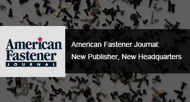 American Fastener Journal: New Publisher, New Headquarters