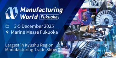 Manufacturing World Fukuoka 2025 Brings 400 Exhibitors to Kyushu’s Industrial Powerhouse