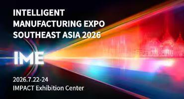 IME 2026 Guides Your Way to Unlock the Great Smart Manufacturing Market in Southeast Asia